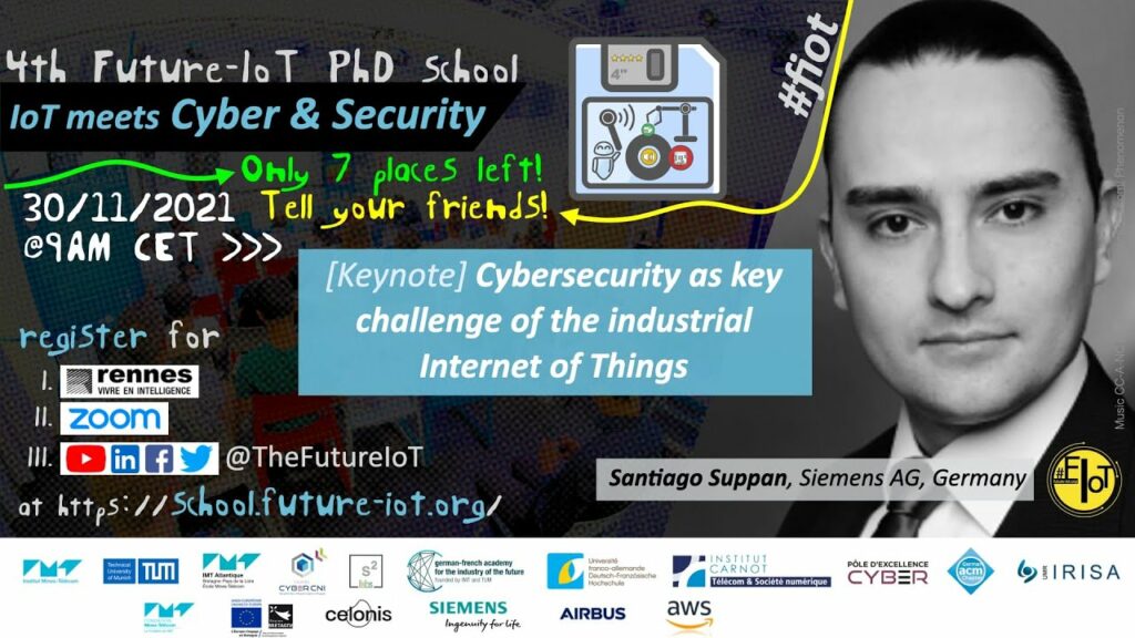 4th Future-IoT: Tiago Gasiba, Santiago Suppan (Siemens) – “Cybersecurity as key challenge of the industrial Internet of Things”